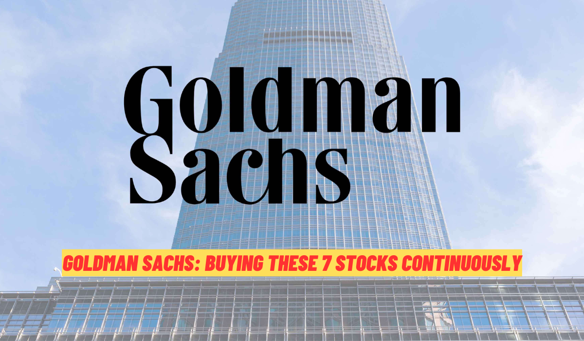 Goldman Sachs Buying These 7 Stocks Continuously