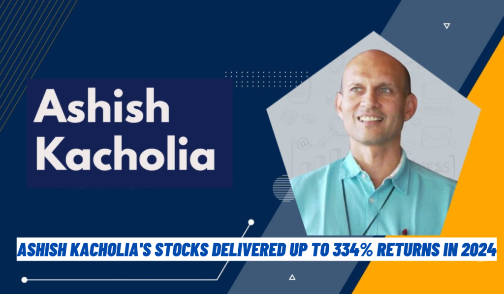 Ashish Kacholia's Stocks Delivered Up to 334% Returns in 2024